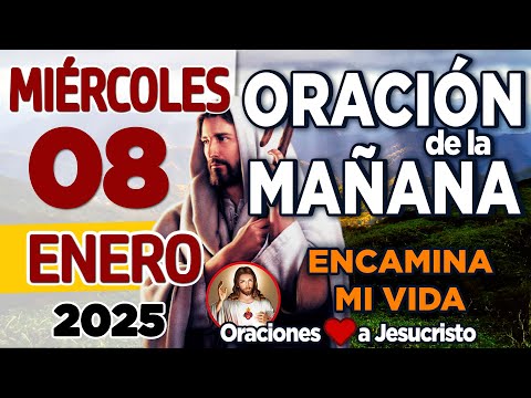 oración de la mañana del día Miércoles 08 de Enero de 2025 + FORTALEZA para la mitad de la semana