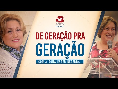 DE GERAÇÃO PRA GERAÇÃO | COM D. ESTER BEZERRA