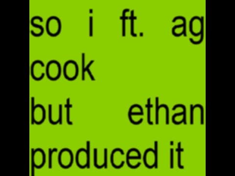 Charli xcx - So I featuring a. g. cook except ethan produced it