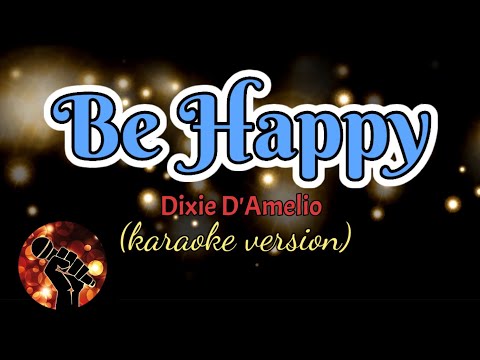 BE HAPPY – DIXIE D’AMELIO (karaoke version)