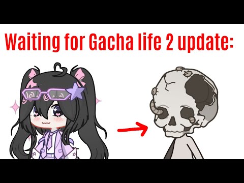 Waiting for the Gacha life 2 update!