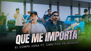 QUE ME IMPORTA - EL COMPA JONA FT. CARLITOS VELÁZQUEZ 