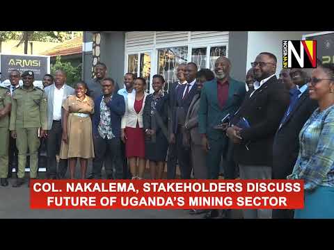 Col.  Nakalema, stakeholders discuss future of Uganda’s Mining Sector