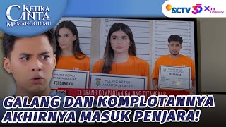WADUHH! Semua Komplotan Galang Masuk Penjara?! | Ketika Cinta Memanggilmu - Episode 195
