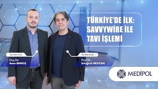 Türkiye’de İlk! SavvyWire ile TAVI İşlemi │ Prof. Dr. Ertuğrul Okuyan ve Doç. Dr. Asım Enhoş