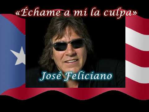 ÉCHAME A MI LA CULPA - José Feliciano