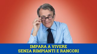 Impara a vivere senza rimpianti e rancori