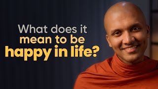 What does it mean to be happy in life? | Buddhism In English