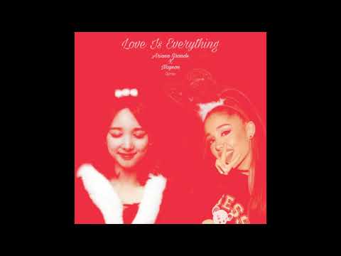 Love Is Everything - Ariana Grande X Nayeon (REMIX cut)