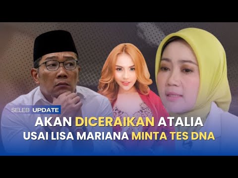situasi sulit ridwan kamil! atalia praratya 'minta diceraikan', lisa mariana tantang tes DNA!