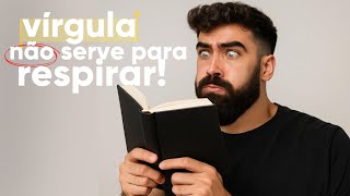NUNCA MAIS ERRE VÍRGULA!!!