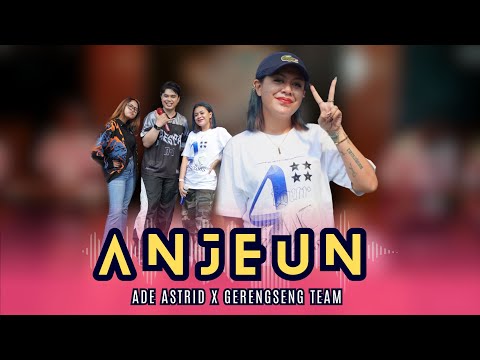 ANJEUN - ADE ASTRID X GERENGSENG TEAM || OFFICIAL MUSIC VIDEO COVER