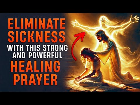 This Strong Healing Prayer Will Eliminate Sickness Out Of Your Body Today