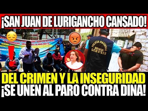 ¡SAN JUAN DE LURIGANCHO CANSADOS DE DINA SE SUMAN PARO NACIONAL!ANTE AUMENTO DE CRIMINALIDAD