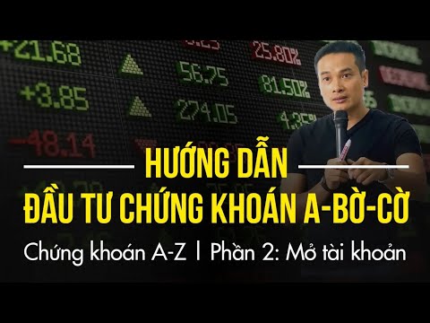 P2: MỞ TÀI KHOẢN CHỨNG KHOÁN | HƯỚNG DẪN ĐẦU TƯ CHỨNG KHOÁN CƠ BẢN, A-BỜ-CỜ (TỪ A-Z) TẠI VPBANKS