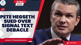 Pete Hegseth Sued Over Signal Text Debacle