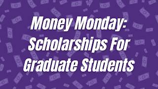 Money Monday: Scholarships for Graduate Students (March)