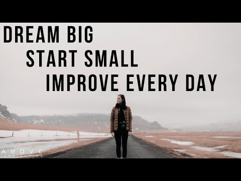 DREAM BIG | START SMALL | IMPROVE EVERY DAY - Inspirational & Motivational Video