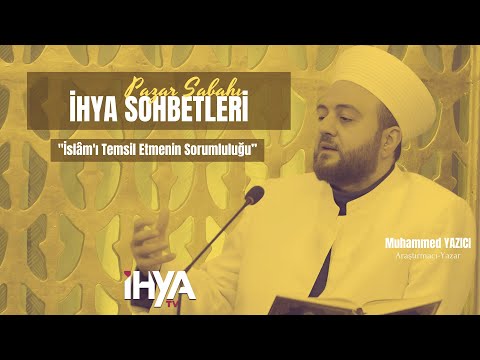 Pazar sabahı İhya sohbetleri -Araştırmacı Yazar Muhammed YAZICI-"İslâm'ı Temsil Etmenin Sorumluluğu”