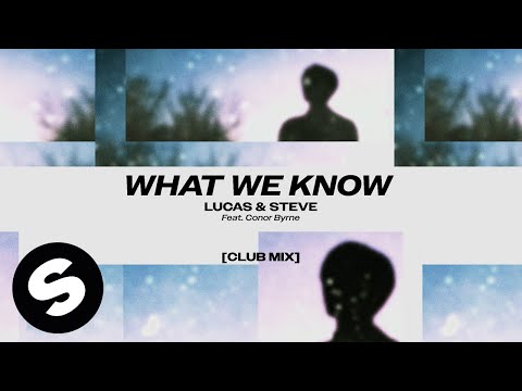 Lucas &amp; Steve - What We Know (feat. Conor Byrne) [Club Mix] (Official Audio)