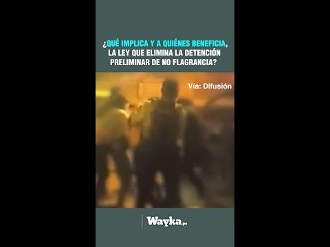 ¿Qué implica y a quiénes beneficia, la ley que elimina la detención preliminar de no flagrancia?