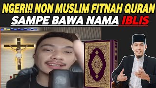 NGERI!! NON MUSLIM FITNAH AL-QURAN. SAMPE BAWA NAMA IBL1Z