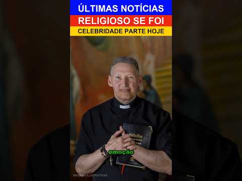 O RELIGIOSO QUE NOS DEIXOU HOJE!
