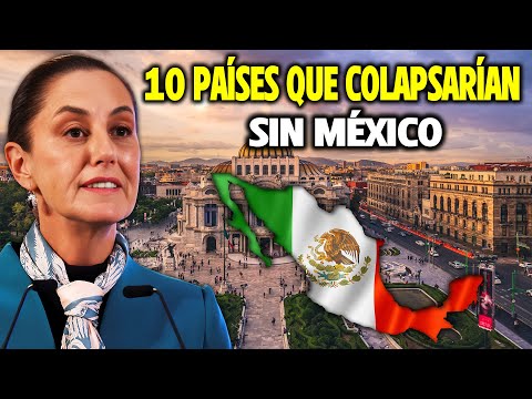 ¡SIN MÉXICO SE DERRUMBARÍAN! ¡10 Países Que Colapsarían Sin México!