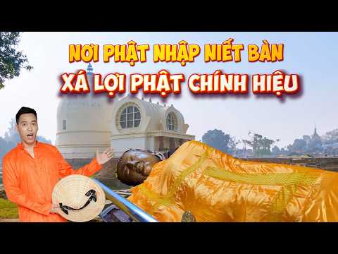 Đây là nơi Phật Thích Ca nhập niết bàn tại Ấn Độ, Sự tích phật nhập niết bàn, xá lợi Phật chính hiệu