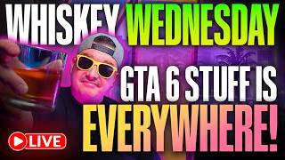 28 Days Left & GTA 6 Is EVERYWHERE! | Whiskey Wednesday