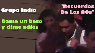 Grupo Indio - Dame un beso y dime adiós