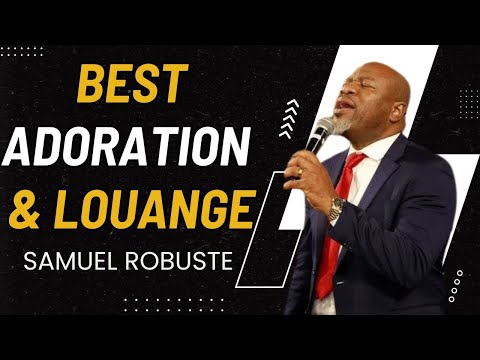 ÉVANGELISTE SAMUEL ROBUSTE FULL ADORATION ET LOUANGE 2024 - TOP MERVEILLEUSE MUSIQUE CHRÉTIENNE 2024