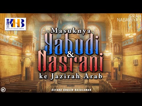 Sirah Nabawiyah #3 : Masuknya Agama Yahudi dan Nasrani ke Jazirah Arab - Khalid Basalamah