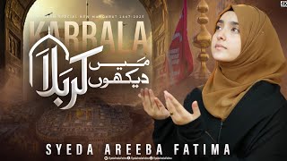 Main Dekhoon Karbala  | Syeda Areeba Fatima | 2025 / 1447