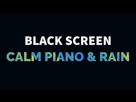 Calm Piano Music and Rain Sound for Sleep, Relax, Study, Meditation | Black Screen Music