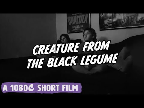 CREATURE FROM THE BLACK LEGUME | 1080C Productions