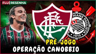 PRÉ-JOGO: FLUMINENSE X CORINTHIANS | OPERAÇÃO CANOBBIO