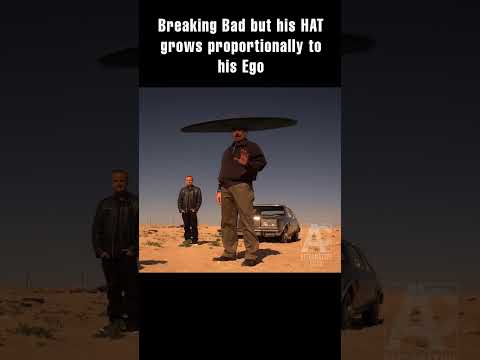 Breaking Bad but his HAT grows proportionally to his ego