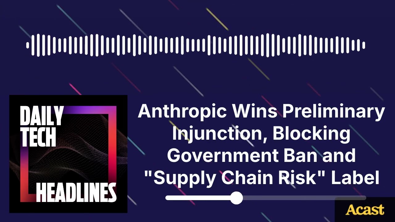 Anthropic Wins Preliminary Injunction, Blocking Government Ban and "Supply Chain Risk" Label - DTH