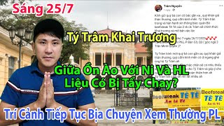 Sáng 25/7 Tý Trâm Khai Trương Giữa Ồn Ào Ni Và HL Trí Cảnh Tiếp Tục Vu Khống Xem Thường PL
