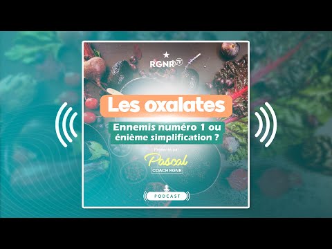 PODCAST RGNR - Les oxalates : ennemis numéro 1 ou énième simplification ?