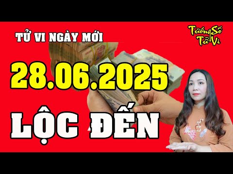 Tử Vi Ngày Mới 28/6/2025 Lộc Gõ Cửa Nhà, Tiền Chui Đầy Két | Tướng Số Tử Vi