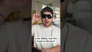 Is the XREAL One Pro Trade-In Worthy?