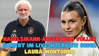 Nagelsmann Ärger Rudi Völler schießt im Live Interview gegen Laura Wontorra