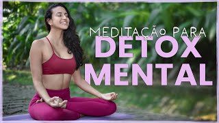 Meditação Para Detox Mental: Reprograme a Sua Mente