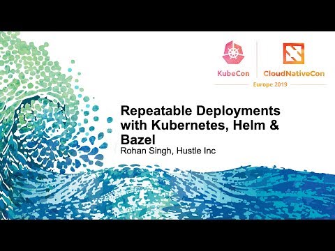 Repeatable Deployments with Kubernetes, Helm & Bazel