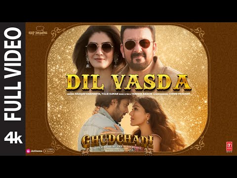 Ghudchadi: Dil Vasda (Full Video) | Sanjay Dutt, Parth, Raveena T, Khushalii |Tanishk,Raghav,Tulsi K