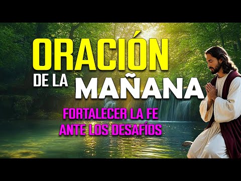 🌅 ORACIÓN de la MAÑANA de hoy | Oración espiritual para fortalecer la fe ante los desafíos