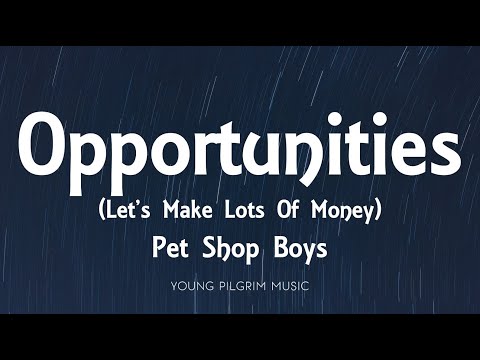 Pet Shop Boys - Opportunities (Let's Make Lots Of Money) [Lyrics]