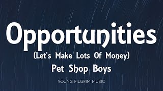Pet Shop Boys - Opportunities (Let's Make Lots Of Money) [Lyrics]